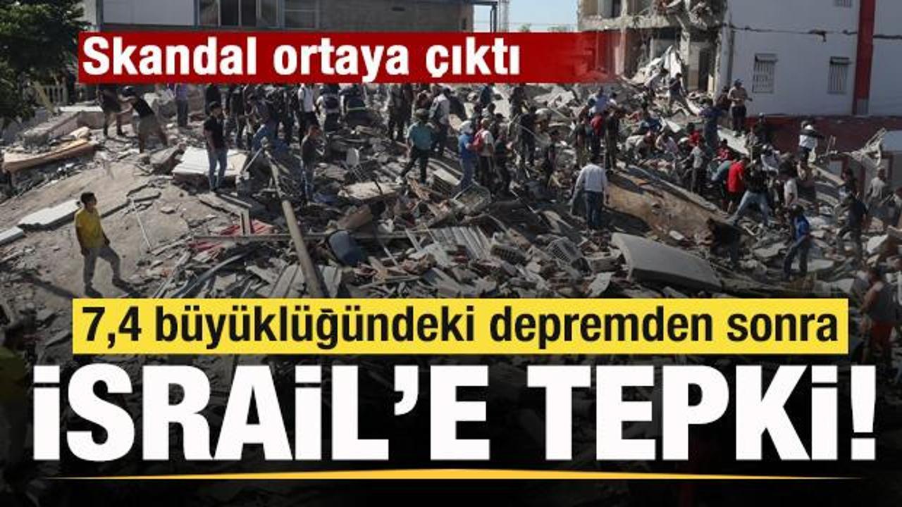 Skandal ortaya çıktı! 7,4 büyüklüğündeki depremden sonra İsrail'e tepki!