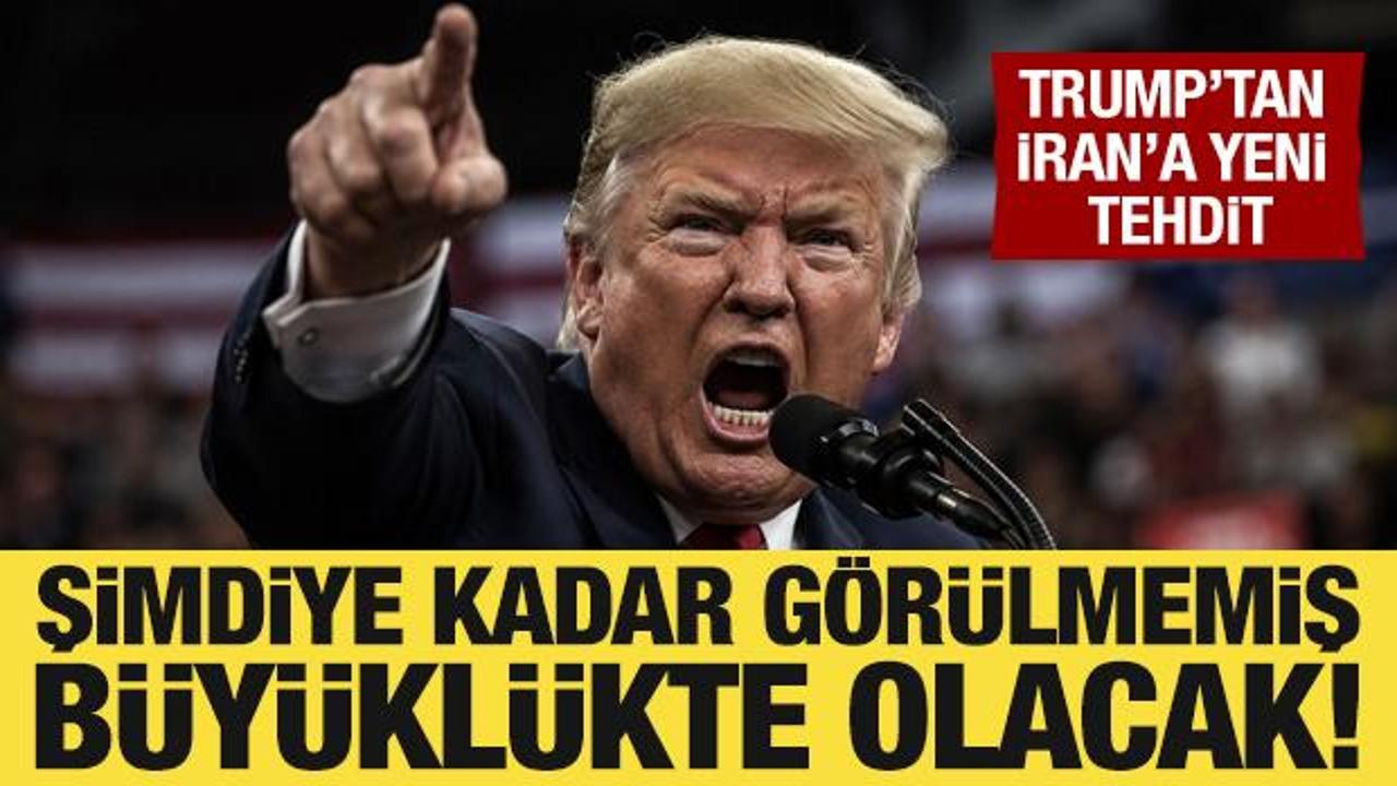 Trump'tan İran açıklaması: Şimdiye kadar görülmemiş büyüklükte saldırı planlıyorum