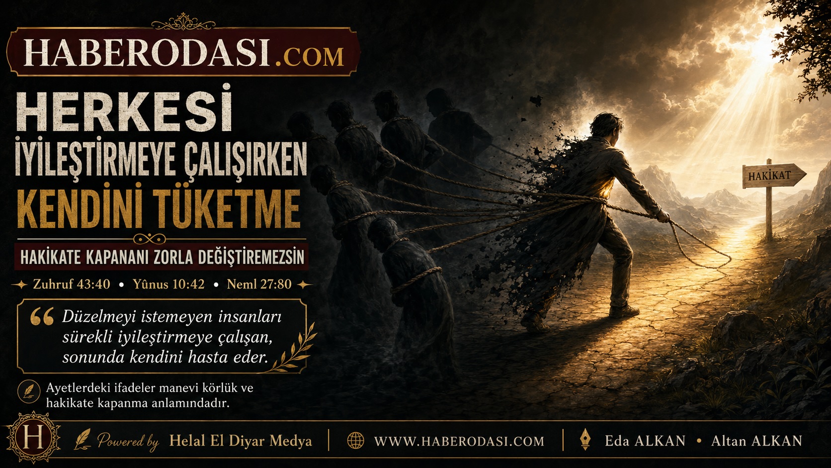 Düzelmeyi istemeyen insanları sürekli iyileştirmeye çalışan, sonunda kendini hasta eder. Merhamet et, uyar ve doğruyu göster; fakat hakikate sırtını dönende ısrar ederek kendi ruhunu tüketme