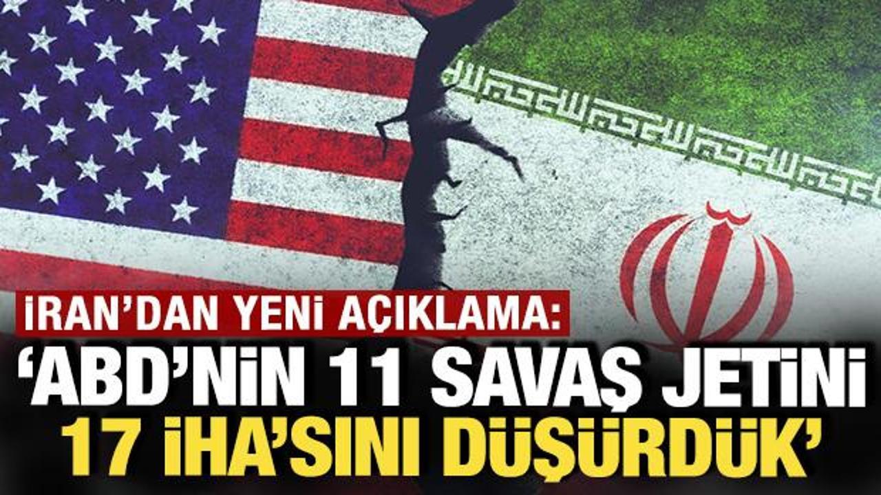 İran: ABD'nin 11 savaş uçağını ve 17 İHA'sını düşürdük