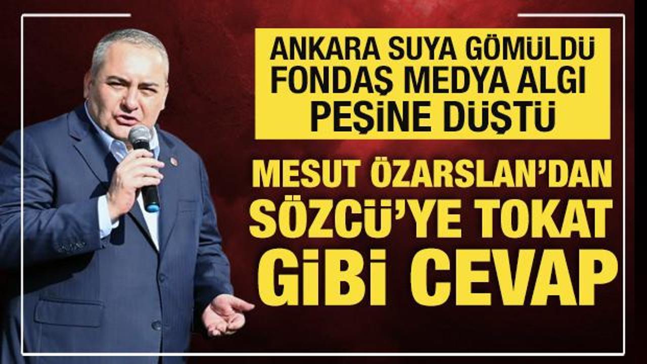 Ankara suya gömüldü: Algı peşine düşen Sözcü'ye Mesut Özarslan'dan sert tepki