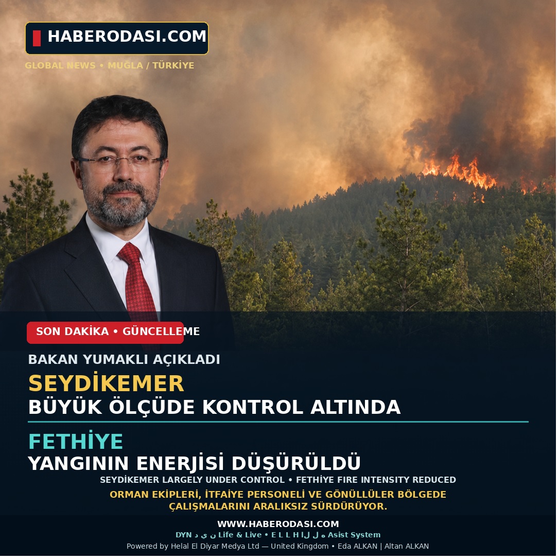 SEYDİKEMER–FETHİYE YANGINLARI Bakan Yumaklı: SEYDİKEMER BÜYÜK ÖLÇÜDE KONTROL ALTINDA — FETHİYE’DE YANGININ ENERJİSİ DÜŞÜRÜLDÜ