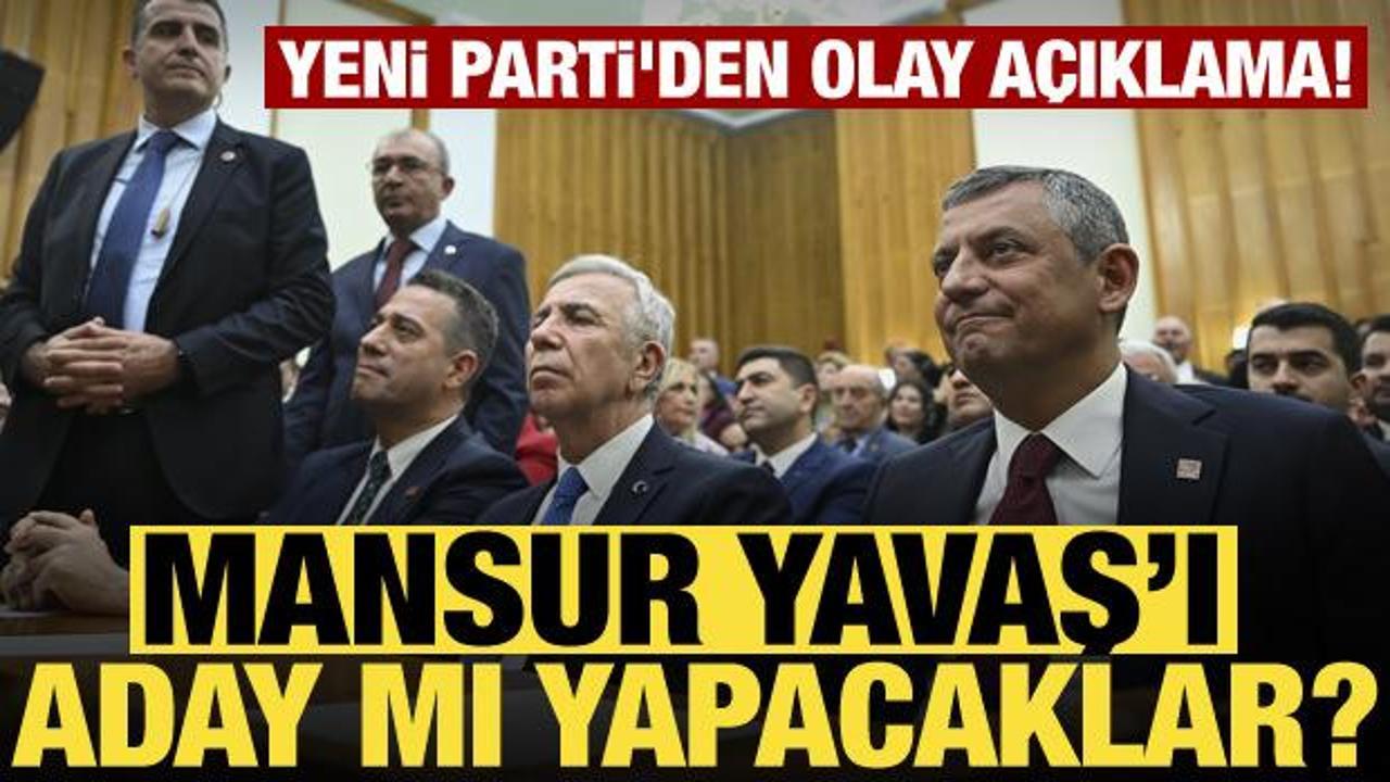 Yeni Parti'den Mansur Yavaş için adaylık açıklaması