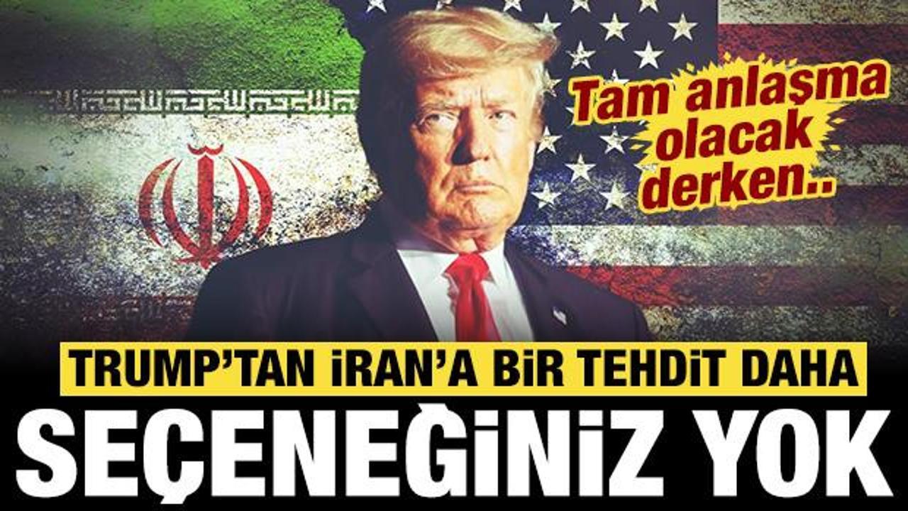Trump'tan İran'a bir tehdit daha: Tam anlaşma olacak derken...