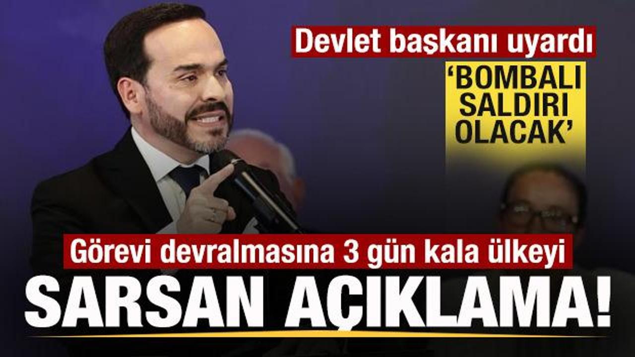 Görev değişimine 3 kala ülkeyi sarsan açıklama! Devlet Başkanı: Bombalı saldırı olacak