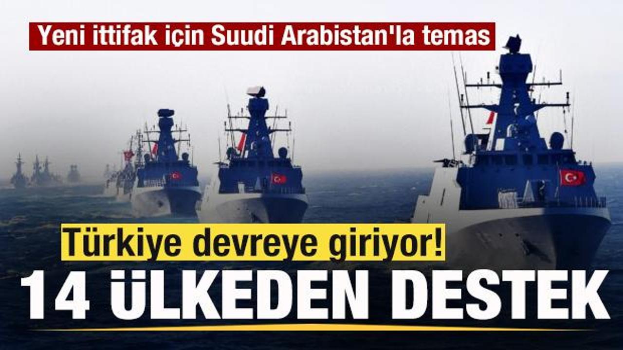 Türkiye devreye giriyor! 14 ülke destek verdi! Yeni ittifak için Suudi Arabistan'la temas