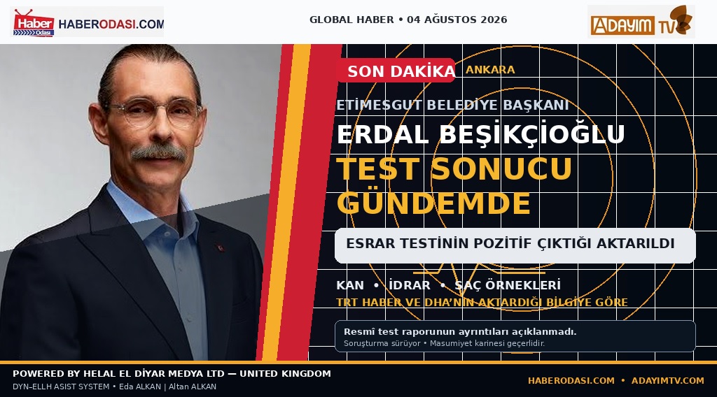 ANKARA’DA GÜNDEM: ERDAL BEŞİKÇİOĞLU’NUN TEST SONUCU  ETİMESGUT SORUŞTURMASINDA YENİ GELİŞME
