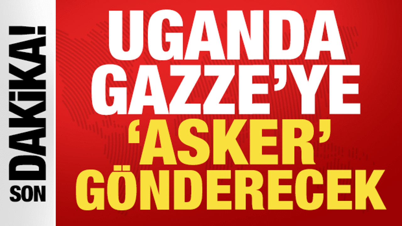 Uganda Gazze'ye asker gönderecek