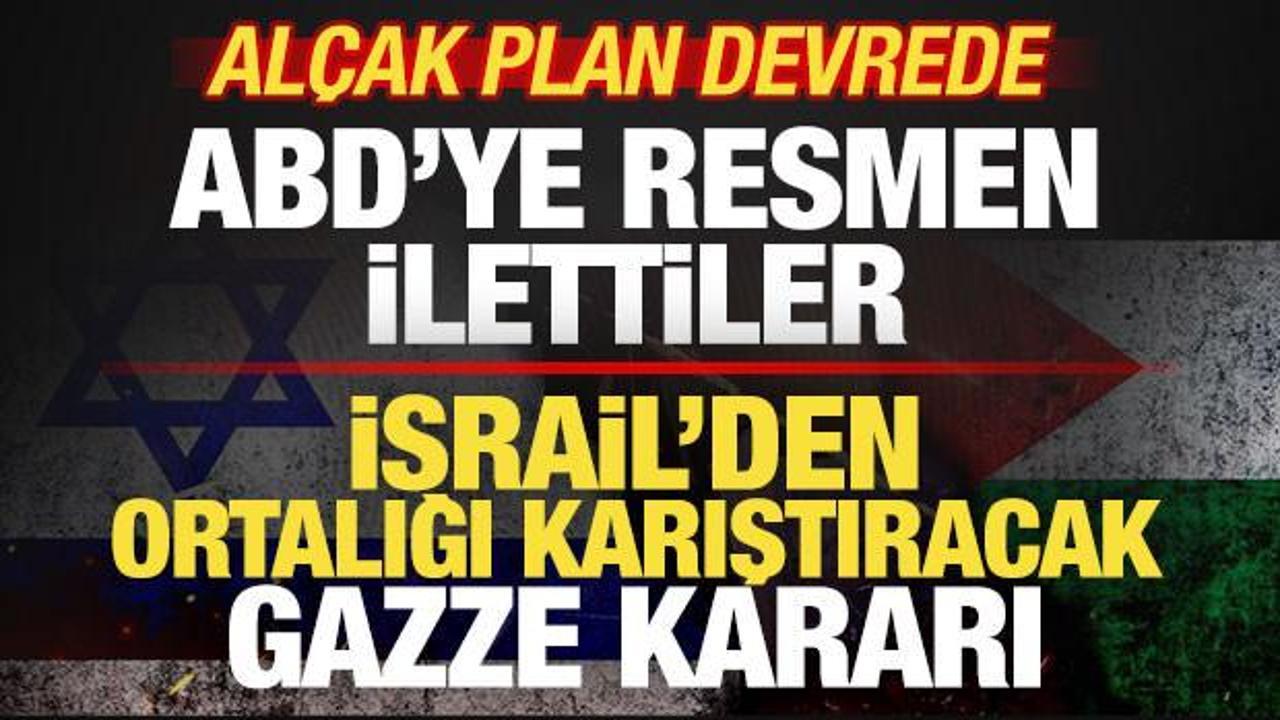 İsrail'den ortalığı karıştıracak Gazze kararı! ABD'ye resmen ilettiler! Alçak plan devrede