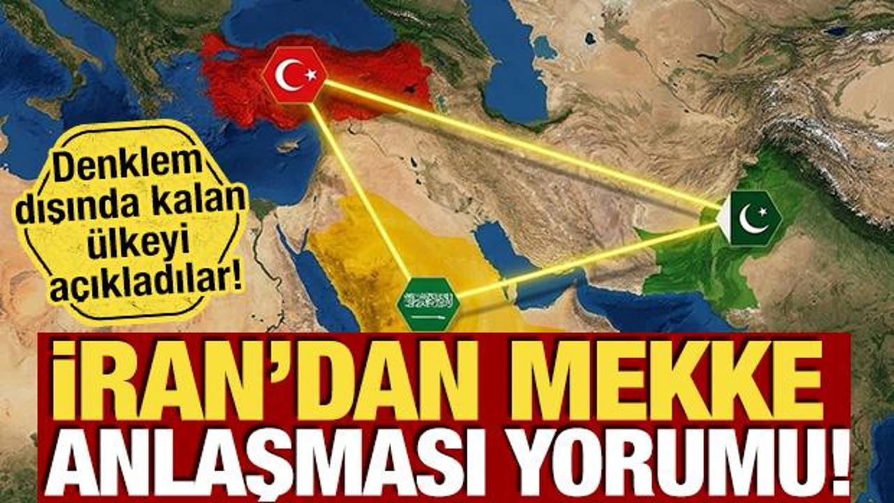 İran'dan 'Mekke Anlaşması' yorumu! Denklem dışında kalan ülkeyi açıkladılar