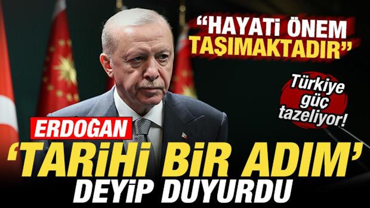 Cumhurbaşkanı Erdoğan 'tarihi bir adım' deyip duyurdu: Türkiye güç tazeliyor!