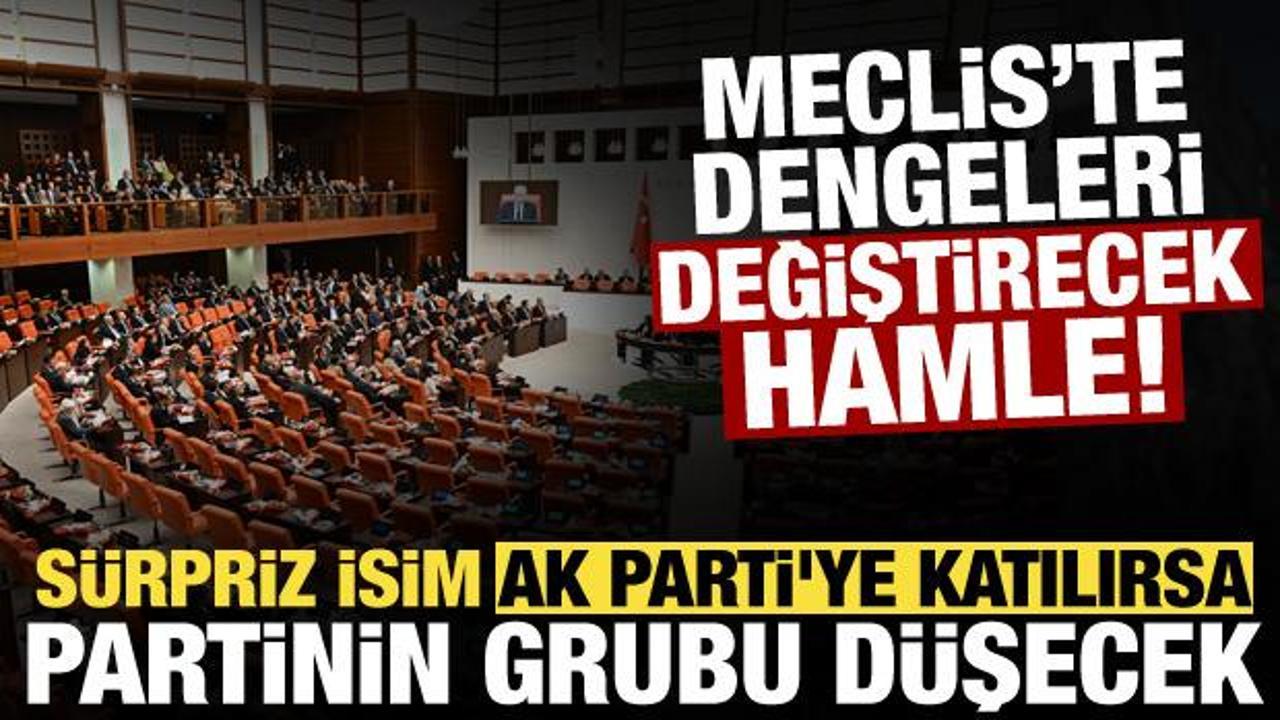 Meclis’te dengeleri sarsacak iddia! AK Parti'ye katılırsa partinin grubu düşecek