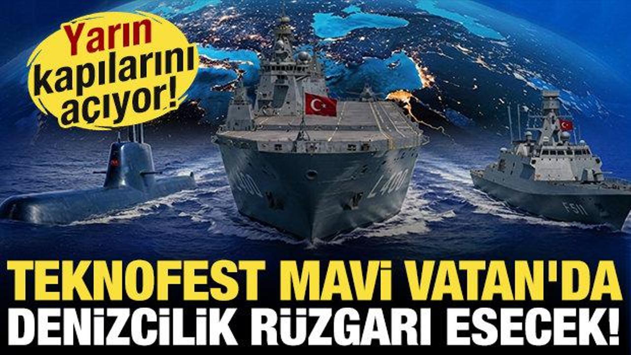 Yarın kapılarını açıyor: TEKNOFEST Mavi Vatan'da denizcilik rüzgarı esecek!