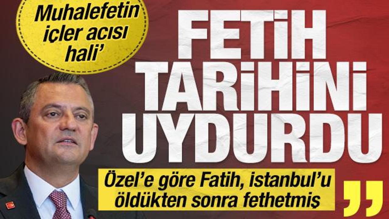 Özel'e göre Fatih İstanbul'u öldükten sonra fethetmiş: Fetih tarihini uydurdu!
