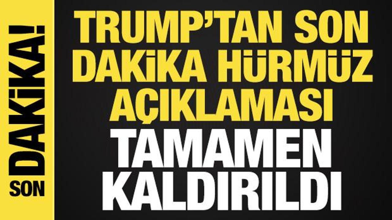 Trump'tan son dakika Hürmüz Boğazı açıklaması