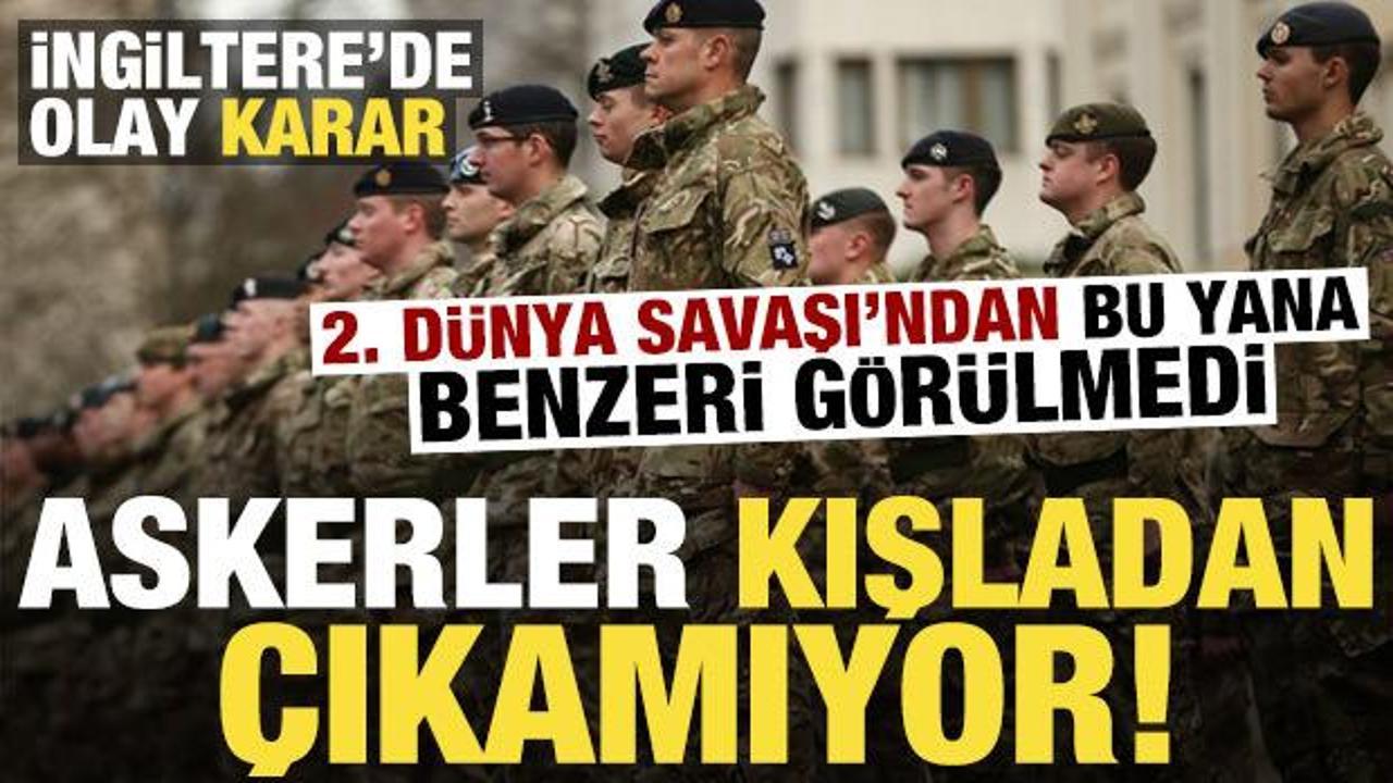 2. Dünya Savaşı'ndan bu yana benzeri görülmedi! İngiltere'de asker kışladan çıkamıyor...