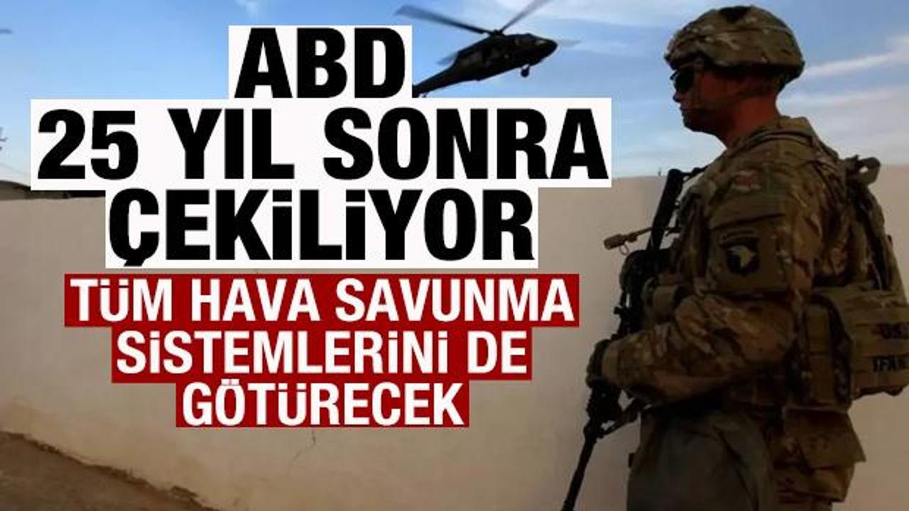 ABD 25 yıl sonra çekiliyor! Tüm hava savunma sistemlerini de götürecek