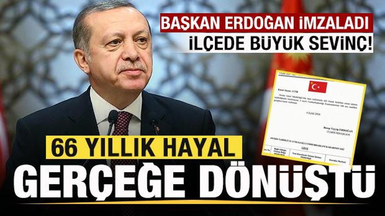 66 yıllık hayal, Başkan Erdoğan'ın imzasıyla gerçeğe dönüştü! İlçede büyük sevinç