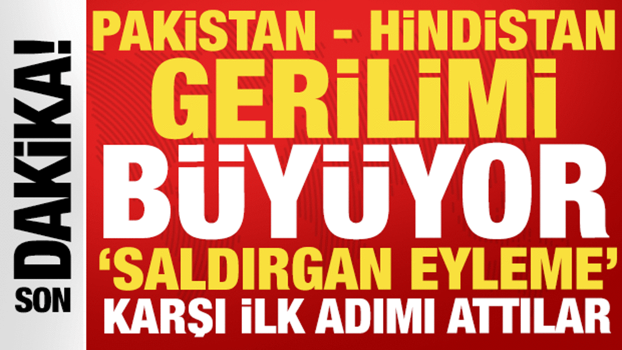 Pakistan - Hindistan arasında gerilim: 'Saldırgan eyleme' karşı ilk adım