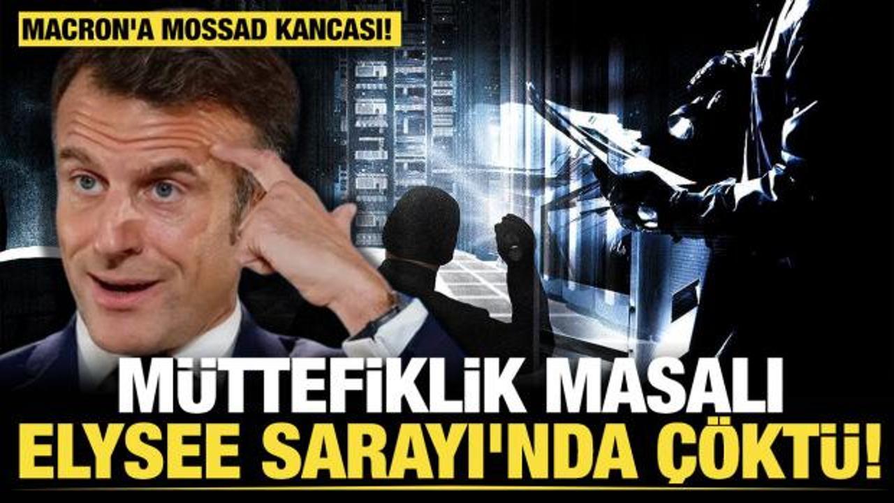 Macron'a Mossad kancası! Müttefiklik masalı Elysee Sarayı'nda çöktü