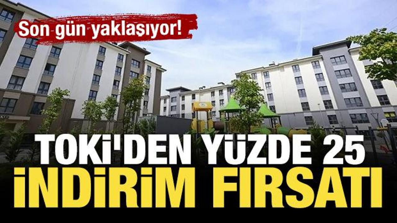 TOKİ'den yüzde 25 indirim fırsatı: Son gün belli oldu!