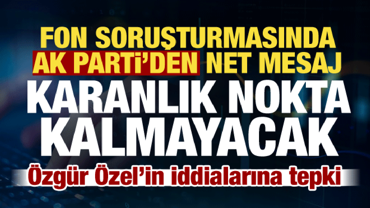 AK Parti Sözcüsü Çelik'ten fon soruşturmasına ilişkin açıklama: Karanlık nokta kalmayacak!
