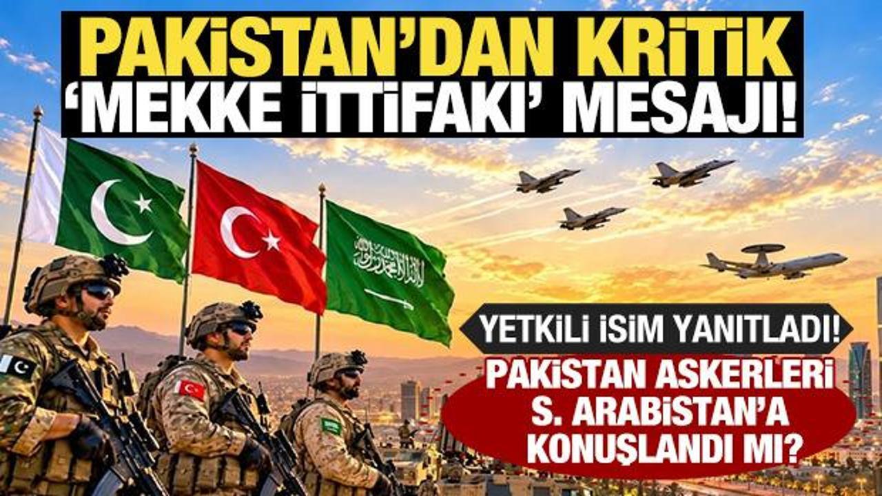 Pakistan'dan kritik 'Mekke İttifakı' mesajı! 'S.Arabistan'da önemli sayıda askerimiz var'