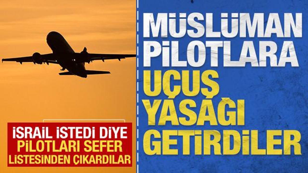 Müslüman pilotlara yasak getirdiler: İsrail istedi diye sefer listesinden çıkardılar