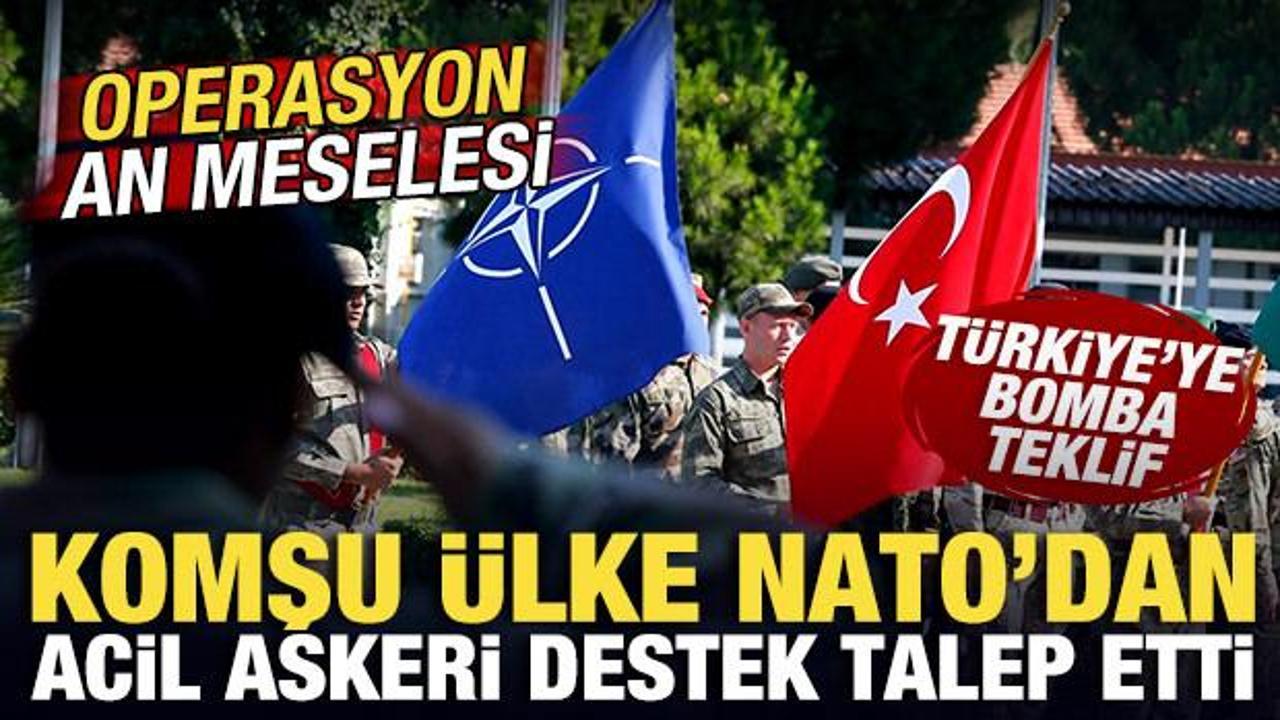 Komşu ülke NATO'dan acil destek talep etti! Türkiye'ye bomba teklif! Operasyon an meselesi