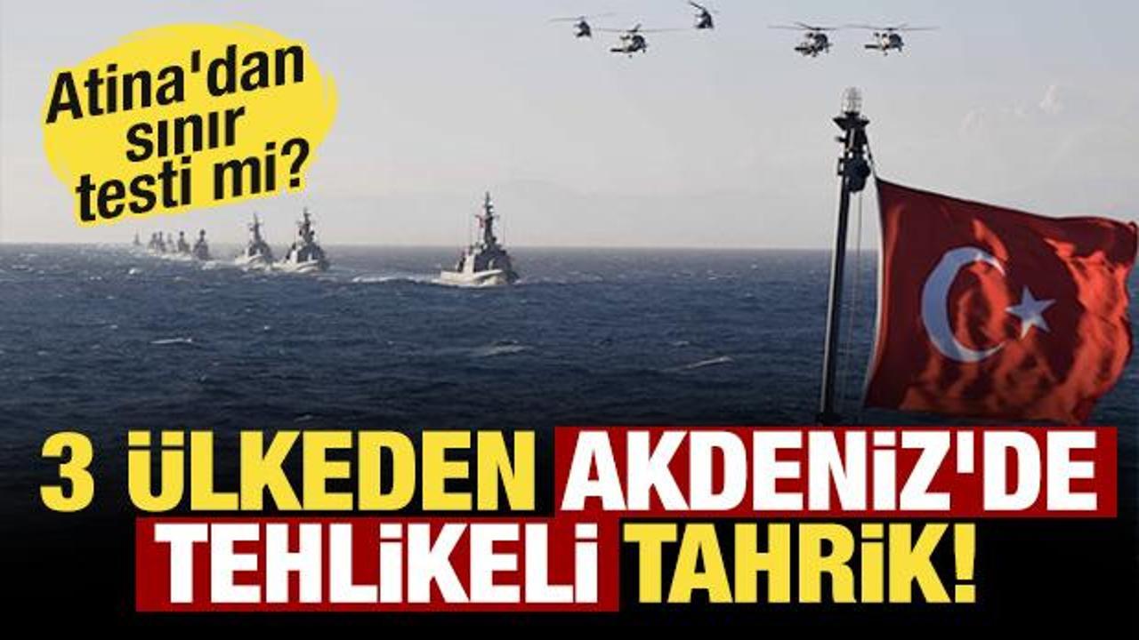 Atina'dan jeopolitik sınır testi mi? 3 ülkeden Akdeniz'de tehlikeli tahrik!