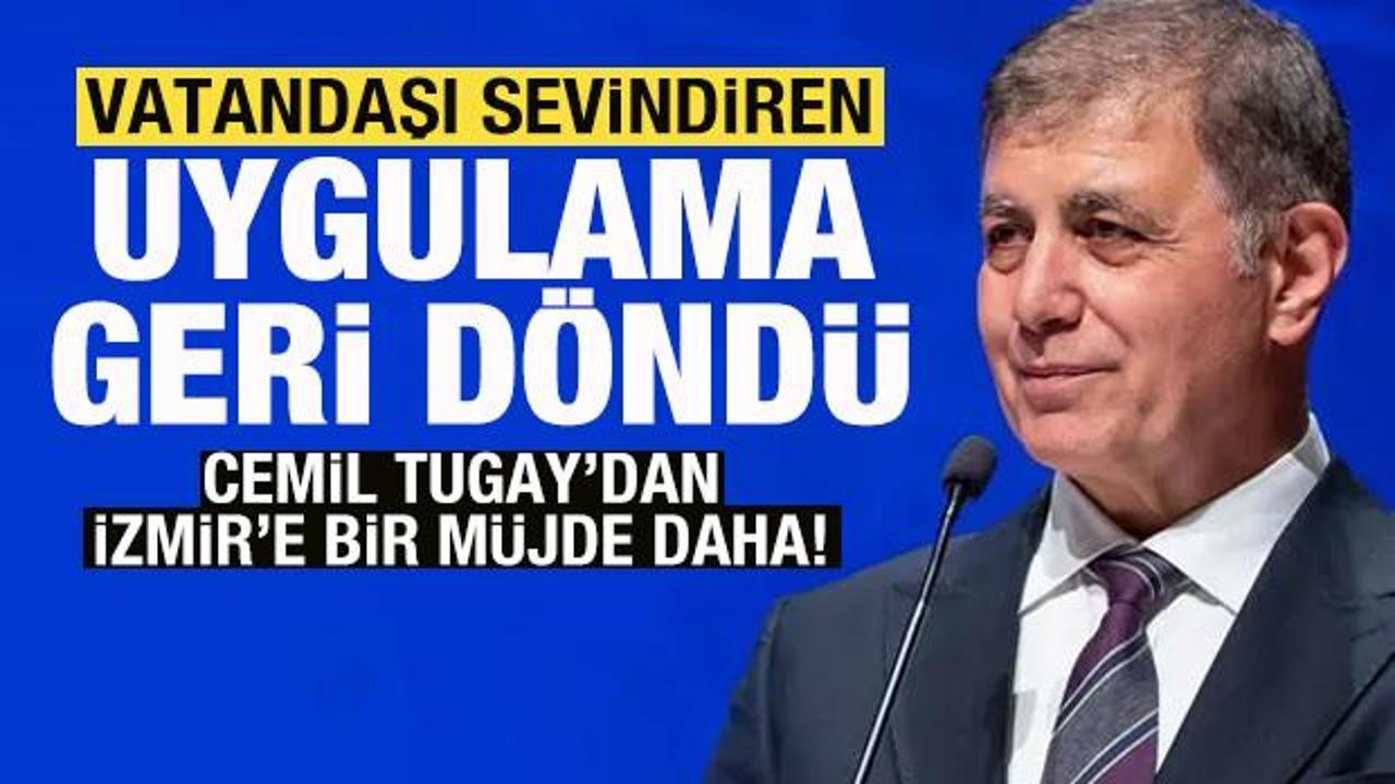 Cemil Tugay'dan İzmir'e bir müjde daha! Vatandaşı sevindiren uygulama geri döndü