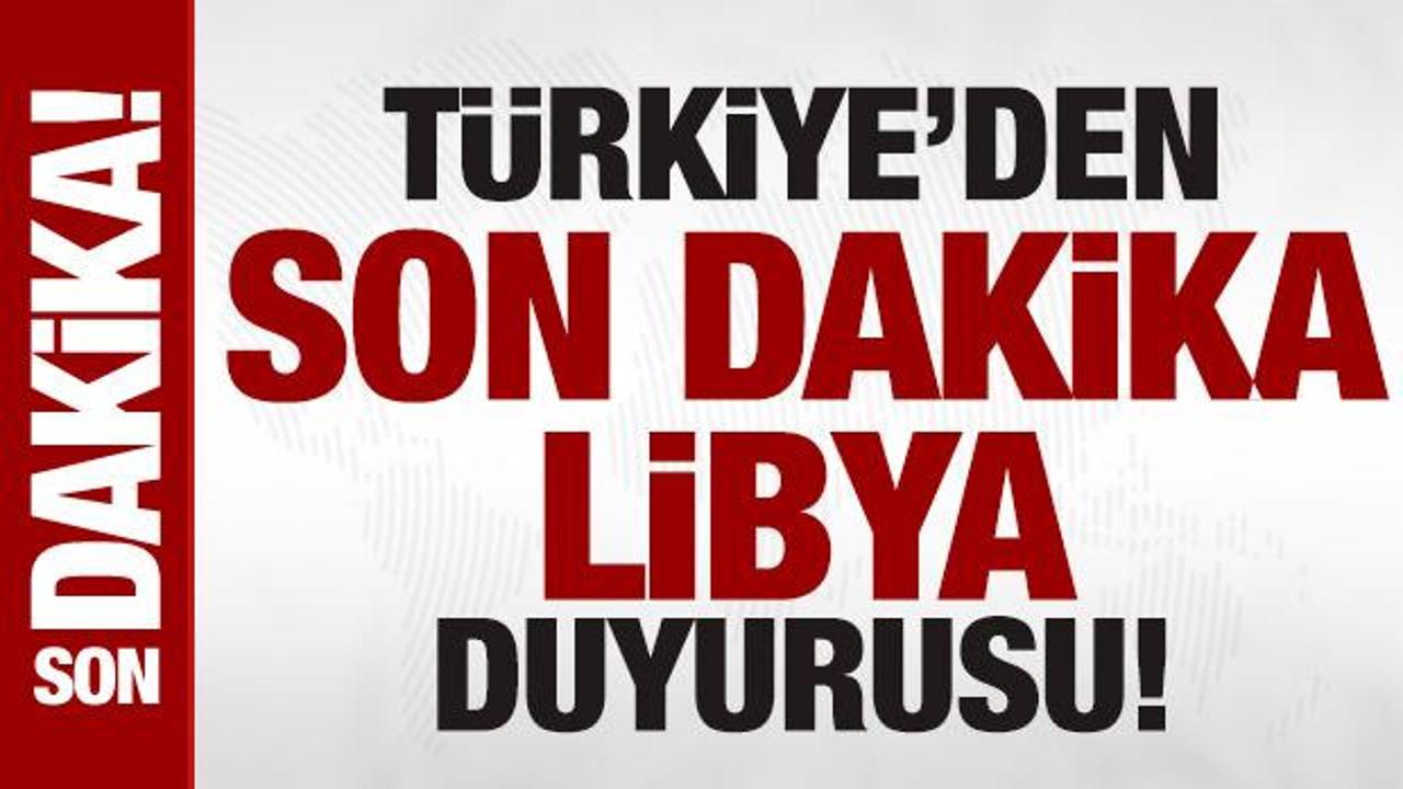 Türkiye'den son dakika Libya duyurusu
